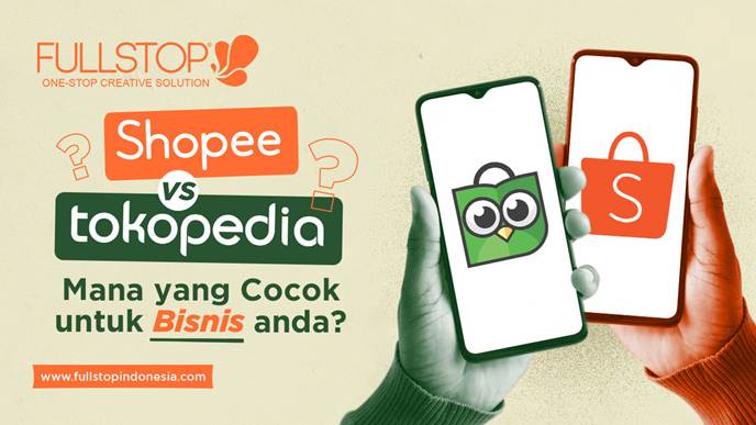 Shopee vs. Tokopedia. Mana yang Cocok untuk Bisnis Anda? - FULLSTOP |  Branding Consultant & Creative Design Agency Surabaya, Indonesia